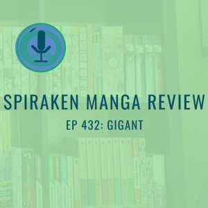 Spiraken Manga Review Ep 432: Gigant