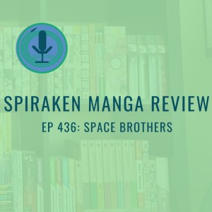 Spiraken Manga Review Ep 436: Space Brothers