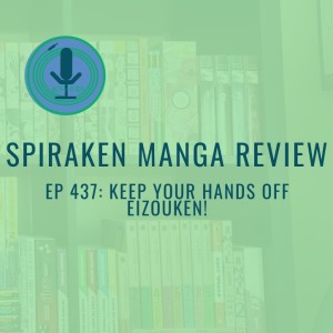 Spiraken Manga Review Ep 437: Keep Your Hands Off Eizouken!