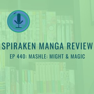 Spiraken Manga Review Ep 440: Mashle - Magic & Muscle!
