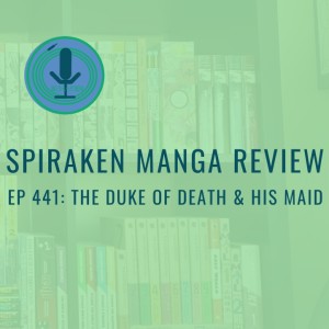 Spiraken Manga Review Ep 441: The Duke of Death And His Maid