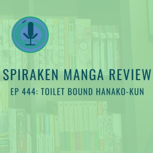 Spiraken Manga Review Ep 444: Toilet Bound Hanako-kun