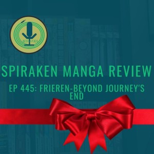 Spiraken Manga Review Ep 445: Frieren - Journey‘s End