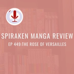 Spiraken Manga Review Ep 449: The Rose of Versailles
