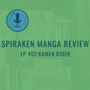 Spiraken Manga Review Ep 452: Kamen Rider