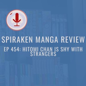 Spiraken Manga Review Ep 454: Hitomi-Chan Is Shy With Strangers