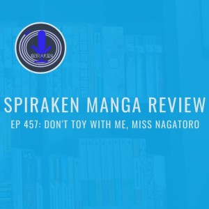 Spiraken Manga Review Ep 457: Don’t Toy With Me, Miss Nagatoro