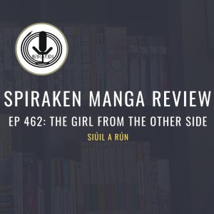 Spiraken Manga Review Ep 462: The Girl From The Other Side: Siúil, A Rún