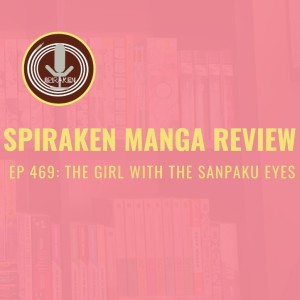 Spiraken Manga Review Ep 469: The Girl With The Sanpaku Eyes