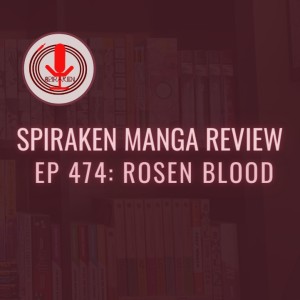 Spiraken Manga Review Ep 474: Rosen Blood