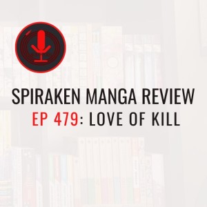 Spiraken Manga Review Ep 479: Love of Kill