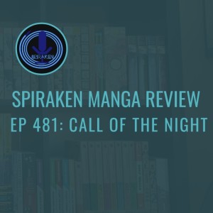 Spiraken Manga Review Ep 481: Call of the Night