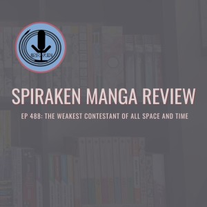 Spiraken Manga Review Ep 488: The Weakest Contestant of All Space & Time