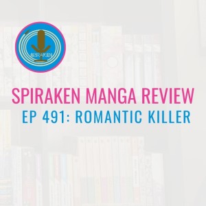 Spiraken Manga Review Ep 491: Romantic Killer