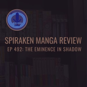Spiraken Manga Review Ep 492: The Eminence in Shadow
