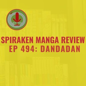Spiraken Manga Review Ep 494: Dandadan