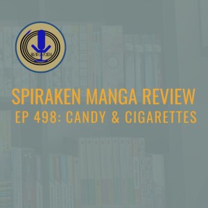 Spiraken Manga Review Ep 498: Candy And Cigarettes
