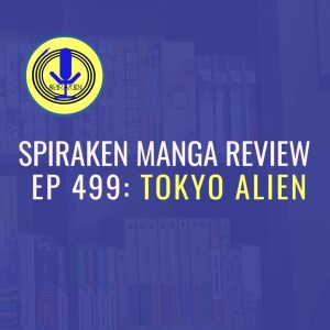 Spiraken Manga Review Ep 499: Tokyo Aliens