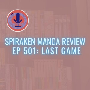 Spiraken Manga Review Ep 501: Last Game