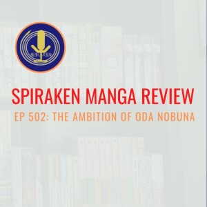 Spiraken Manga Review Ep 502: The Ambition of Oda Nobuna