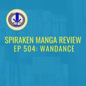 Spiraken Manga Review Ep 504: Wandance