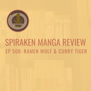 Spiraken Manga Review Ep 506: Ramen Wolf & Curry Tiger