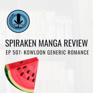 Spiraken Manga Review Ep 507: Kowloon Generic Romance