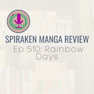 Spiraken Manga Review Ep 510: Rainbow Days