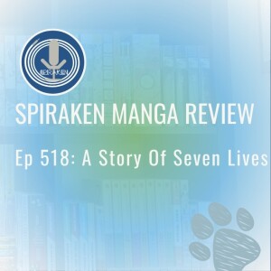 Spiraken Manga Review Ep 518: A Story of Seven Lives - The Complete Manga Collection