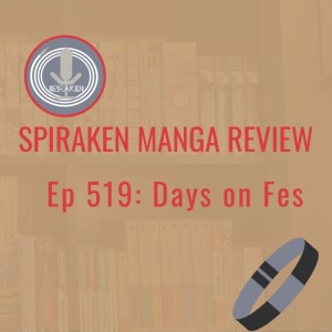 Spiraken Manga Review Ep 519: Days on Fes