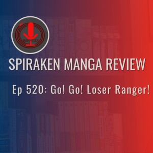 Spiraken Manga Review Ep 520: Go! Go! Loser Ranger!