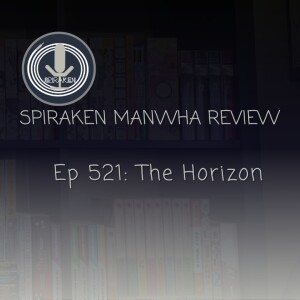 Spiraken Manhwa Review Ep 521: The Horizon
