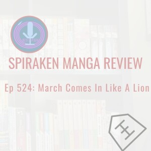 Spiraken Manga Review Ep 524: March Comes In Like A Lion