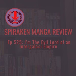 Spiraken Manga Review Ep 525: I’m The Evil Lord of an Intergalactic Empire