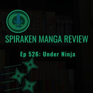 Spiraken Manga Review Ep 526: Under Ninja