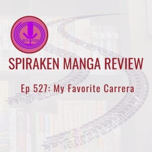 Spiraken Manga Review Ep 527: My Favorite Carrera