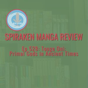 Spiraken Manga Review Ep 528: Togue Oni - Primal Gods In Ancient Times