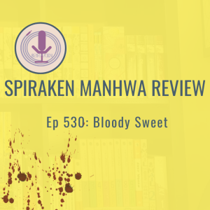 Spiraken Manga Review Ep 530: Bloody Sweet