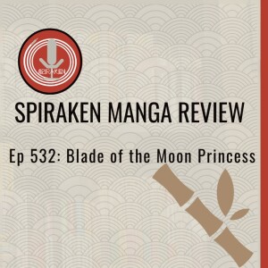 Spiraken Manga Review Ep 532: Blade of the Moon Princess