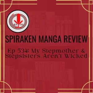 Spiraken Manga Review Ep 534: My stepmother & Stepsisters Aren’t Wicked