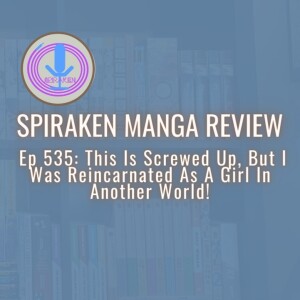 Spiraken Manga Review Ep 535:This Is Screwed Up, But I Was Reincarnated As A Girl In Another World