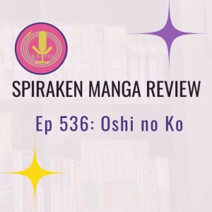 Spiraken Manga Review Ep 536: Oshi no Ko