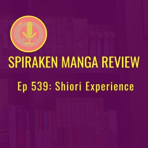 Spiraken Manga Review Ep 539: Shiori Experience