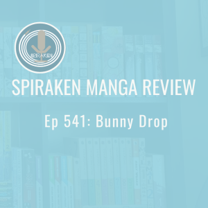 Spiraken Manga Review Ep 541: Bunny Drop