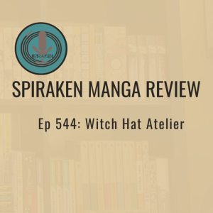 Spiraken Manga Review Ep 544: Witch Hat Atelier