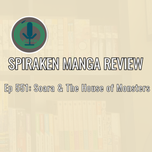 Spiraken Manga Review Ep 551: Soara And The House of Monsters
