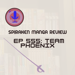 Spiraken Manga Review Ep 555: Team Phoenix