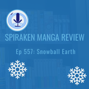 Spiraken Manga Review Ep 557: Snowball Earth