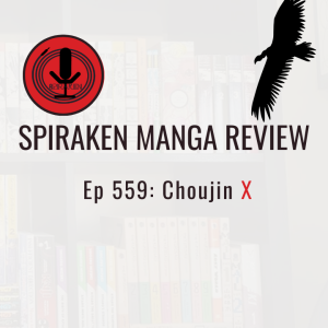 Spiraken Manga Review Ep 559: Choujin X