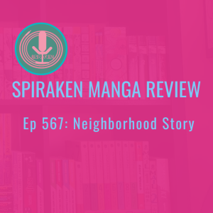 Spiraken Manga Review Ep 567: Neighborhood Story